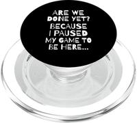 Are We Done Yet Because I Paused My Game Funny Gamer Meme PopSockets PopGrip for MagSafe
