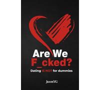 Are We F_cked?: Dating Is Not For Dummies