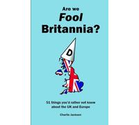 Are we Fool Britannia?: 51 things you'd rather not know about the UK and Europe