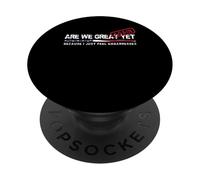 Are We Great Again Yet Political Satire Patriotic USA Design PopSockets Adhesive PopGrip
