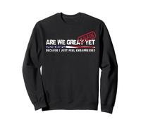 Are We Great Again Yet Political Satire Patriotic USA Design Sweatshirt