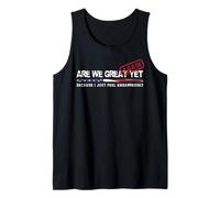 Are We Great Again Yet Political Satire Patriotic USA Design Tank Top