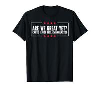 are We Great Yet Because I Just Feel Embarrassed T-Shirt