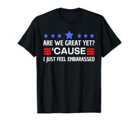 Are We Great Yet Cause I Just Feel Embarrassed Anti Trump T-Shirt
