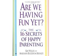 Are We Having Fun Yet?: The 16 Secrets of Happy Parenting