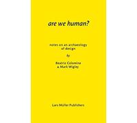 Are We Human? Notes on an Archeology of Design