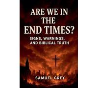 Are We in the End Times? Signs, Warnings, and Biblical Truth