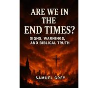 Are We in the End Times? Signs, Warnings, and Biblical Truth