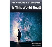 Are We Living in a Simulation? -- Is This World Real?