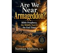 ARE WE NEAR ARMAGEDDON?: BIBLE PROPHECY, THE MIDDLE EAST & THE END TIMES