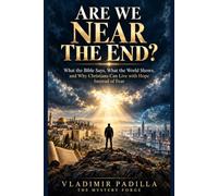 Are We Near the End?: What the Bible Says, What the World Shows, and Why Christians Can Live with Hope Instead of Fear