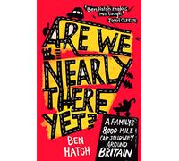 Are We Nearly There Yet?: A Family's 8,000-Mile Car Journey Around Britain