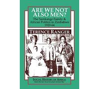 Are We Not Also Men?: The Samkange Family and African Politics in Zimbabwe, 1920-64 (Social History of Africa)
