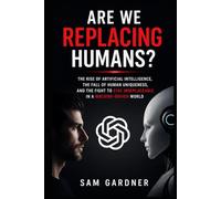 Are We Replacing Humans?: The Rise of Artificial Intelligence, the Fall of Human Uniqueness, and the Fight to Stay Irreplaceable in a Machine-Driven World