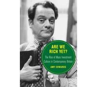 Are We Rich Yet? : The Rise of Mass Investment Culture in Contemporary Britain Volume 21