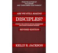 Are We Still Making Disciples? (Revised Edition): Pushing The Church Beyond Membership and Sunday Morning Worship