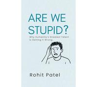 Are We Stupid? - Why Humanity's Greatest Talent Is Getting It Wrong: 1