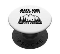 Are We There Yet? Funny Hiking Outdoor Nature Humor PopSockets Adhesive PopGrip