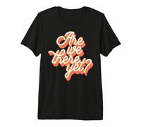 are We There Yet Funny Retro Travel Road Trips Graphic Premium T-Shirt