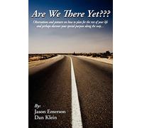 Are We There Yet???: Observations and pointers on how to plan for the rest of your life and perhaps discover your special purpose along the way...