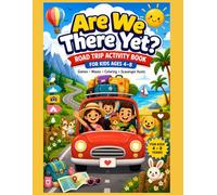 Are We There Yet? Road Trip Activity Book for Kids Ages 4-8: Fun Car Games, Mazes, Coloring Pages & Scavenger Hunts for Long Trips