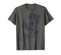 are We There Yet Sind Wir Schon Da Funny Car Ride Saying T-Shirt