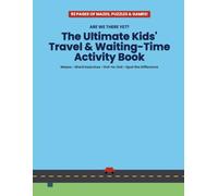 Are We There Yet?: The Ultimate Kids' Travel & Waiting-Time Activity Book: Mazes, Word Searches, Dot-to-Dot & Spot the Difference for Road Trips, Flights, and Long Waits