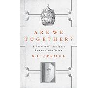 Are We Together?: A Protestant Analyzes Roman Catholicism
