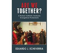Are We Together?: A Roman Catholic Analyzes Evangelical Protestants