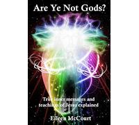 Are Ye Not Gods?: The true, inner messages and teachings of Jesus explained