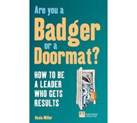 Are you a Badger or a Doormat?: How to be a Leader Who Gets Results (Financial Times Series)