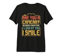 are You A Camera? Every Time I Look At You I Smile Premium T-Shirt