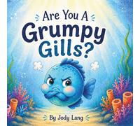 Are You A Grumpy Gills?: A Little Story About Big Feelings