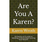 Are You A Karen?: The Hilarious Go-To Guide For Identifying, Understanding & Surviving Karen Behavior