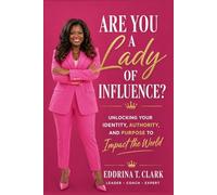 Are You A Lady of Influence: Unlocking Your Identity, Authority, and Purpose to Impact the World