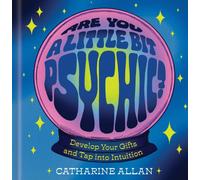 Are You a Little Bit Psychic? : Develop Your Gifts and Tap into Intuition