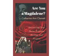 Are You a Magdalene?: Discovering Your Divine Feminine Heritage and Purpose