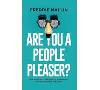 Are You a People-Pleaser?: How to Build Assertiveness, Gain Respect and Stop People-Pleasing