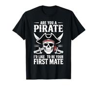are You A Pirate I'd Like to Be Your First Mate - T-Shirt