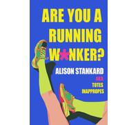 Are You a Running W*nker? : The Life Changing Magic of Propelling Yourself Forward Slightly Faster Than Walking