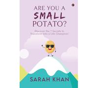 ARE YOU A SMALL POTATO?: Discover the 7 Secrets to Transform into a Life Champion!