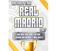 Are You a True Real Madrid Fan?: 200 Questions about History, Legends and Unforgettable Nights