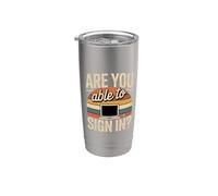 are You Able to Sign in Programmer Tech Jokes|- Stainless Steel Insulated Tumbler