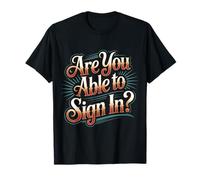 are You Able to Sign in Programmer Tech Jokes - T-Shirt