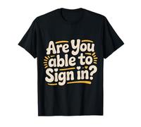are You Able to Sign in Programmer Tech Jokes |- T-Shirt