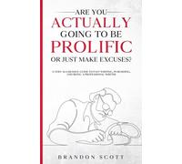 Are You Actually Going To Be Prolific Or Just Make Excuses?: A Very Aggressive Guide To Fast Writing, Publishing, And Being A Professional Writer (Actually Author Series)