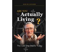 Are You Actually Living?: The Last Day Starts Today