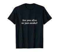 Are you alive or just awake? T-Shirt