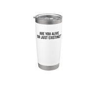 are You Alive Or Just Existing? Deep Life Question Stainless Steel Insulated Tumbler