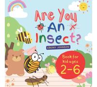 Are You An Insect?: An Animal Story About Amazing Creatures, Who Can Fly, Leap, Crawl And Swim, Preschool Book, Book For Kid Ages 2-6